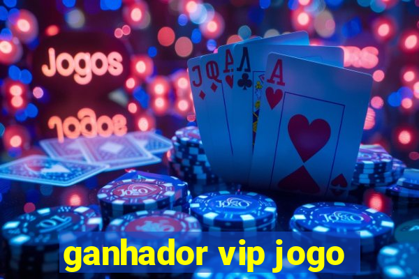 ganhador vip jogo